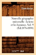 Nouvelle G?ographie Universelle: La Terre Et Les Hommes. Vol. 9 (?d.1876-1894)