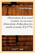 Observations d'Un Sourd Et Mu?t, Sur Un Cours ?l?mentaire d'?ducation Des Sourds Et Mu?ts (?d.1779)