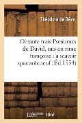 Octante Trois Pseaumes de David, MIS En Rime Fran?oise: A Scavoir Quaranteneuf (?d.1554)