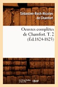Oeuvres Compl?tes de Chamfort. T. 2 (?d.1824-1825)