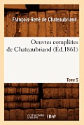 Oeuvres Compl?tes de Chateaubriand. Tome 5 (?d.1861)