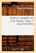 Oeuvres Compl?tes de J. de Maistre. Tome 1 (?d.1884-1886)