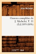 Oeuvres Compl?tes de J. Michelet. T. 11 (?d.1893-1898)