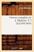 Oeuvres Compl?tes de J. Michelet. T. 2 (?d.1893-1898)