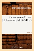 Oeuvres Compl?tes de J.-J. Rousseau. Tome 7 (?d.1856-1857)