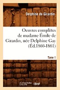 Oeuvres Compl?tes de Madame ?mile de Girardin, N?e Delphine Gay. Tome 1 (?d.1860-1861)
