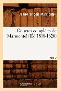 Oeuvres Compl?tes de Marmontel. Tome 2 (?d.1818-1820)