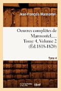 Oeuvres Compl?tes de Marmontel. Tome 4, Volume 2 (?d.1818-1820)