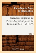Oeuvres Compl?tes de Pierre-Augustin Caron de Beaumarchais. Tome 4 (?d.1809)