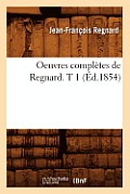 Oeuvres Compl?tes de Regnard. T 1 (?d.1854)