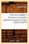 Oeuvres Compl?tes. Croyances Et Rem?des Populaires Du Pays de Li?ge (?d.1872-1874)