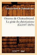 Oeuvres de Chateaubriand. Le G?nie Du Christianisme (?d.1857-1858)