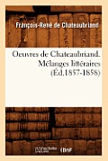 Oeuvres de Chateaubriand. M?langes Litt?raires (?d.1857-1858)
