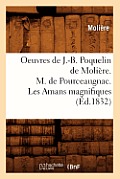Oeuvres de J.-B. Poquelin de Moli?re. M. de Pourceaugnac. Les Amans Magnifiques (?d.1832)