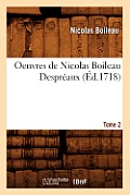 Oeuvres de Nicolas Boileau Despr?aux. Tome 2 (?d.1718)