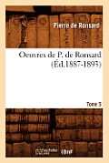 Oeuvres de P. de Ronsard. Tome 5 (?d.1887-1893)