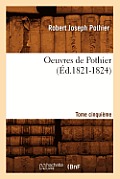 Oeuvres de Pothier. Tome Cinqui?me (?d.1821-1824)