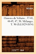 Oeuvres de Voltaire 37-41, 44-45, 47, 50. M?langes. T. 50 (?d.1829-1834)