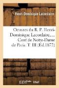Oeuvres Du R. P. Henri-Dominique Lacordaire. Conf de Notre-Dame de Paris. Tome III (?d.1872)