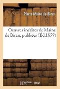 Oeuvres In?dites de Maine de Biran, Publi?es (?d.1859)