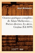 Oeuvres Po?tiques Compl?tes de Adam Mickiewicz, .... Po?sies Diverses, Les A?eux, Grajina (?d.1859)
