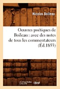Oeuvres Po?tiques de Boileau: Avec Des Notes de Tous Les Commentateurs (?d.1853)