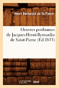 Oeuvres Posthumes de Jacques-Henri-Bernardin de Saint-Pierre (?d.1833)