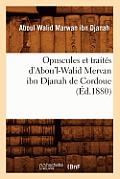 Opuscules Et Trait?s d'Abou'l-Walid Mervan Ibn Djanah de Cordoue (?d.1880)