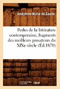 Perles de la Litt?rature Contemporaine, Fragments Des Meilleurs Prosateurs Du XIXe Si?cle (?d.1870)