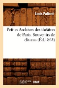 Petites Archives Des Th??tres de Paris. Souvenirs de Dix ANS (?d.1865)