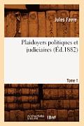 Plaidoyers Politiques Et Judiciaires. Tome 1 (?d.1882)