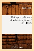 Plaidoyers Politiques Et Judiciaires. Tome 2 (?d.1882)