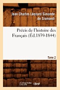Pr?cis de l'Histoire Des Fran?ais. Tome 2 (?d.1839-1844)