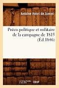 Pr?cis Politique Et Militaire de la Campagne de 1815 (?d.1846)