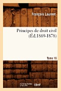 Principes de Droit Civil. Tome 16 (?d.1869-1878)