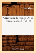 Quatre ANS de R?gne: O? En Sommes-Nous ? (?d.1857)