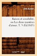 Raison Et Sensibilit?, Ou Les Deux Mani?res d'Aimer. T. 3 (?d.1815)