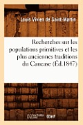 Recherches Sur Les Populations Primitives Et Les Plus Anciennes Traditions Du Caucase (?d.1847)