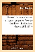Recueil de Compliments En Vers Et En Prose, F?tes de Famille Et Distributions de Prix, (?d.1858)