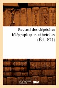 Recueil Des D?p?ches T?l?graphiques Officielles (?d.1871)