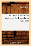Sahara Et Soudan: Les R?giments de Dromadaires (?d.1884)