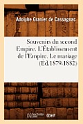 Souvenirs Du Second Empire. l'?tablissement de l'Empire. Le Mariage (?d.1879-1882)