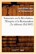 Souvenirs Sur La R?volution, l'Empire Et La Restauration (2e ?dition) (?d.1892)