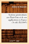 Syst?me P?nitentiaire Aux ?tats-Unis Et de Son Application En France (3e ?d) (?d.1845)