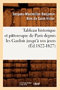 Tableau historique et pittoresque de Paris depuis les Gaulois jusqu'? nos jours (?d.1822-1827)