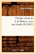 Th??tre Choisi de J. de Rotrou, Avec Une ?tude (?d.1882)
