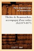 Th??tre de Beaumarchais, Accompagn? d'Une Notice (?d.1874-1875)