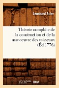 Th?orie Compl?te de la Construction Et de la Manoeuvre Des Vaisseaux (?d.1776)