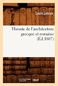 Th?orie de l'Architecture Grecque Et Romaine, (?d.1807)