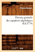 Th?orie G?n?rale Des ?quations Alg?briques (?d.1779)